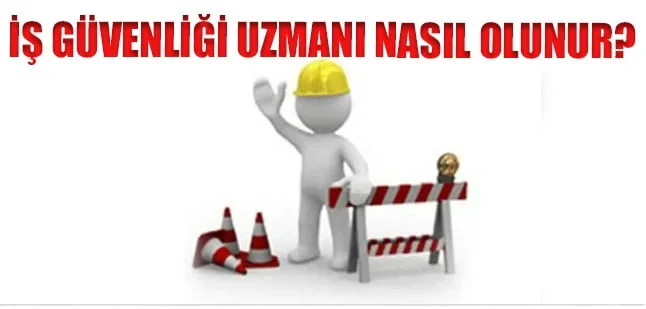 İş Güvenliği Uzmanı Nasıl Olunur ?