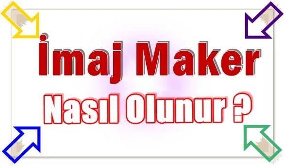 İmaj Maker Nasıl Olunur ?