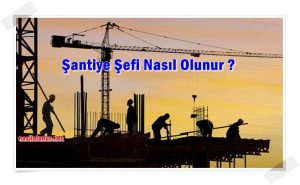 Şantiye Şefi Nasıl Olunur ?
