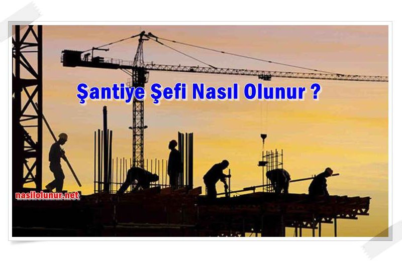 Şantiye Şefi Nasıl Olunur ?