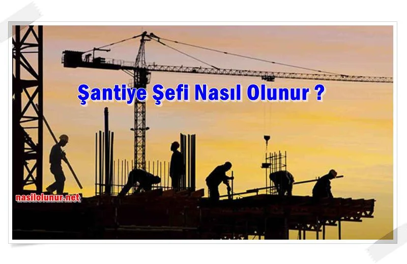 Şantiye Şefi Nasıl Olunur ?