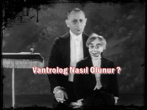 Vantrolog Nasıl Olunur ?