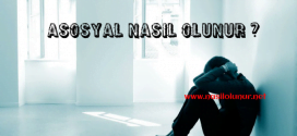 Asosyal Nasıl Olunur ?