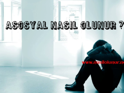 Asosyal Nasıl Olunur ?