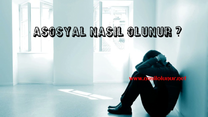 Asosyal Nasıl Olunur ?