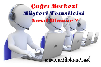 Çağrı Merkezi Müşteri Temsilcisi Nasıl Olunur ?